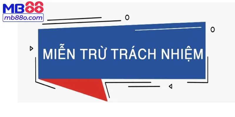 chính sách miễn trừ trách nhiệm của MB88