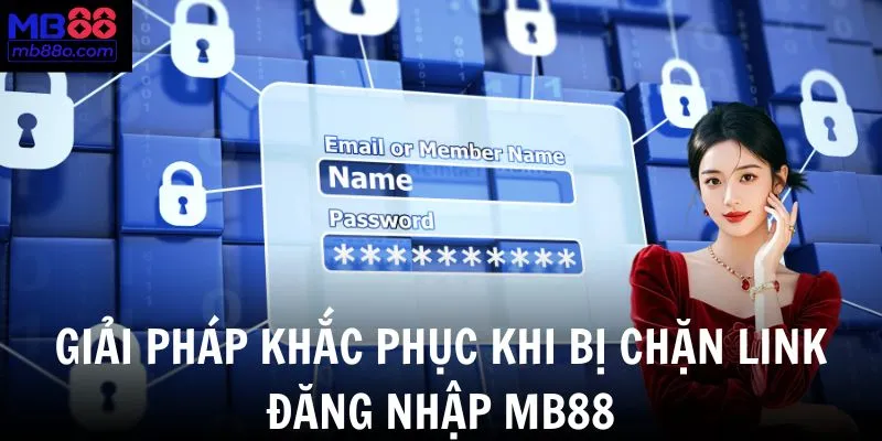 Khi bị chặn đường link Đăng Nhập MB88 bạn có thể thực hiện các giải pháp sau