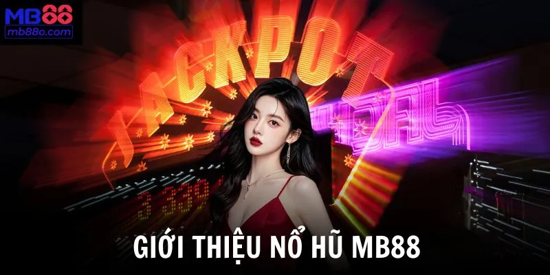 Giới thiệu trò chơi Nổ Hũ MB88 đang được săn đón nhiều nhất hiện nay