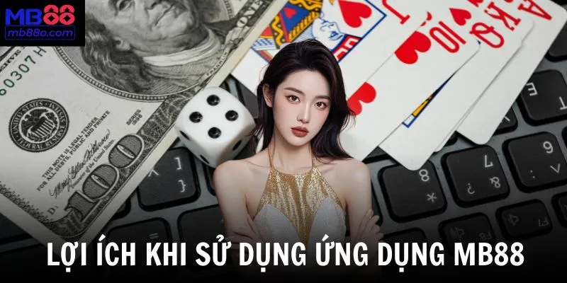 Sử dụng ứng dụng MB88 mang lại cho người chơi nhiều tiện lợi