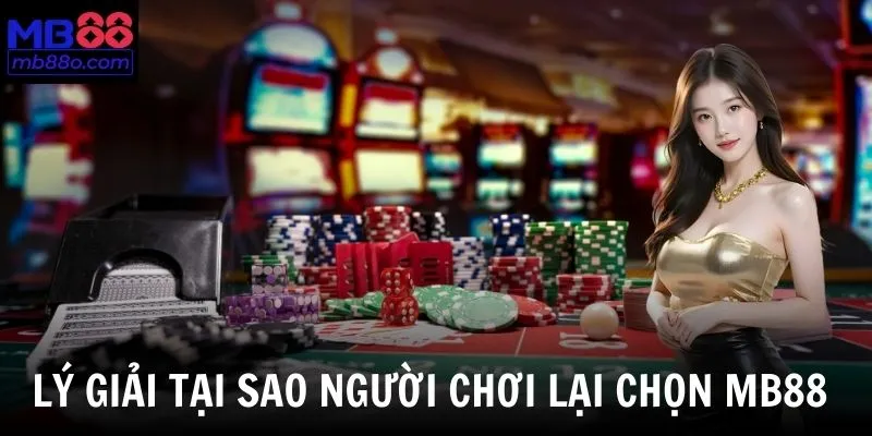 Một trong những lý do MB88 là sự lựa chọn hàng đầu cho người chơi