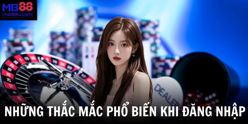 Danh sách câu hỏi thường gặp khi đăng nhập vào tài khoản cá cược